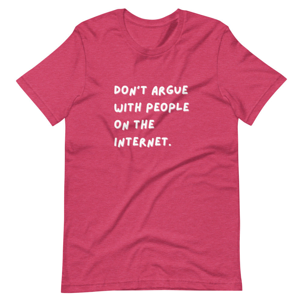 Don't Argue With People on the Internet Unisex T-Shirt