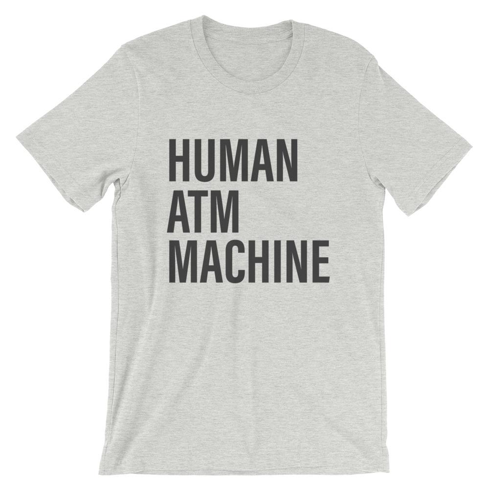 Human ATM Machine Gray funny dad T-Shirt - House of Dad