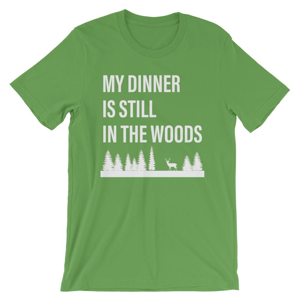My Dinner is Still in The Woods T-Shirt - House of Dad