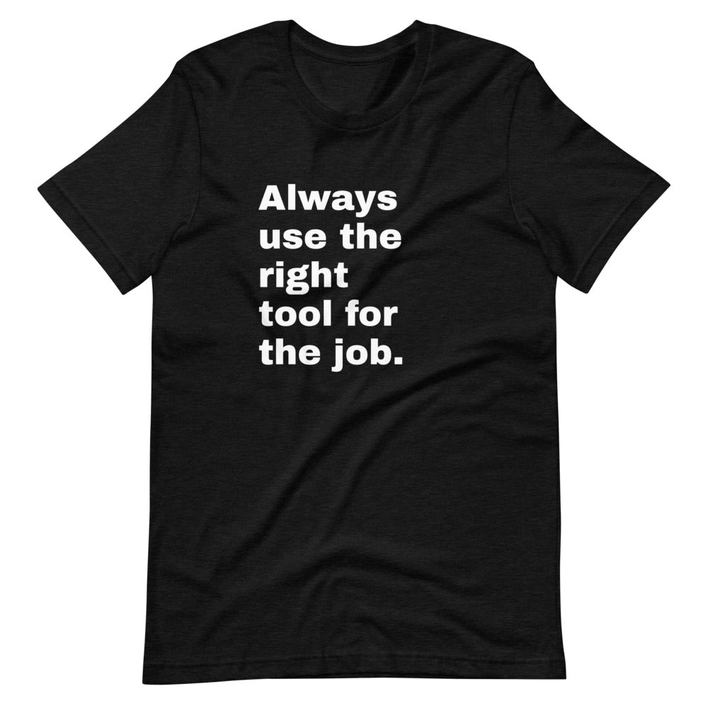 right tool for the job funny dad tshirt black | House of Dad