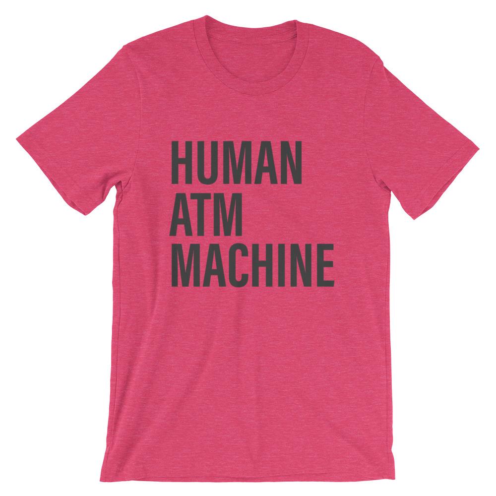Human ATM Machine heather raspberry funny dad  T-Shirt - House of Dad
