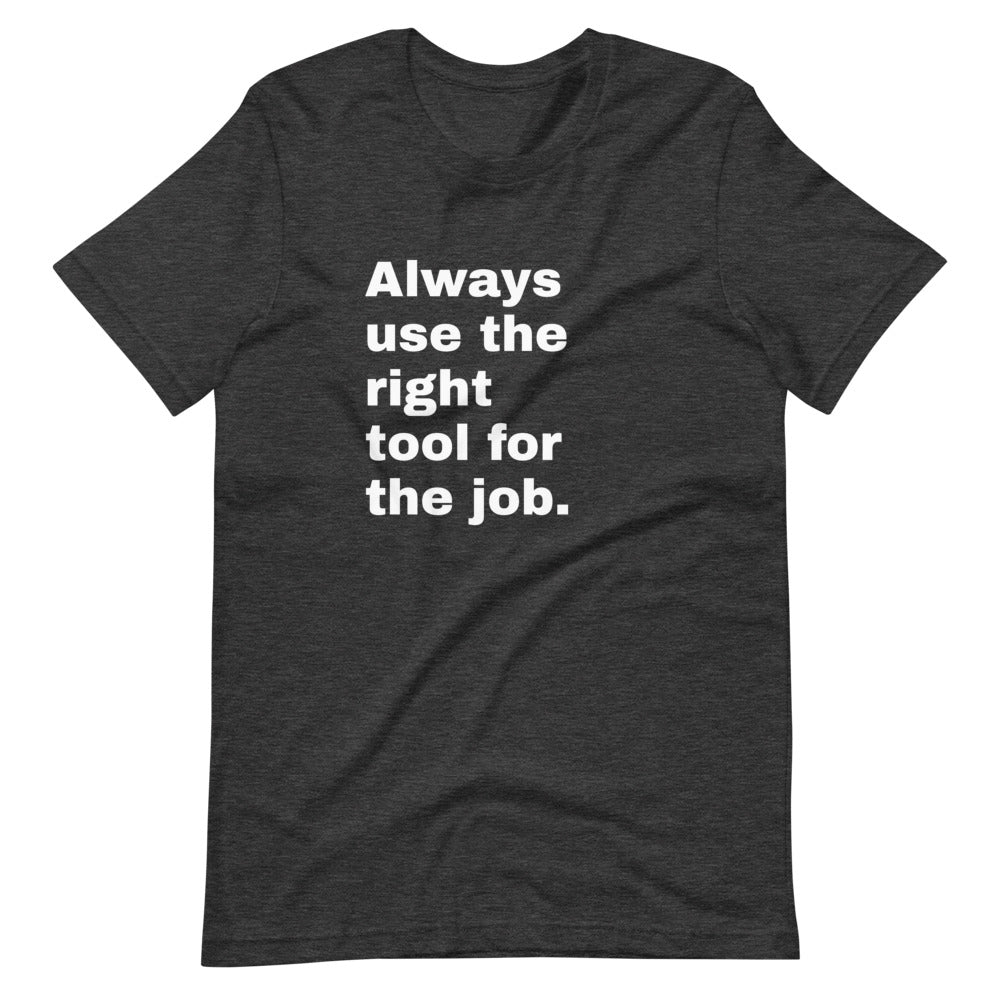 right tool for the job funny dad tshirt dark gray | House of Dad
