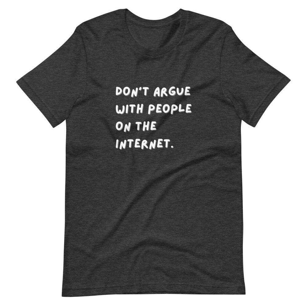 Don't Argue With People on the Internet Unisex T-Shirt